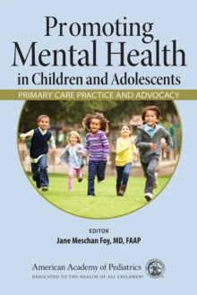 Promoting Mental Health in Children and Adolescents : Primary Care Practice and Advocacy, Paperback / softback Book Promoting Mental Health in Children and Adolescents : Primary Care Practice and Advocacy, Paperback / softback Book
