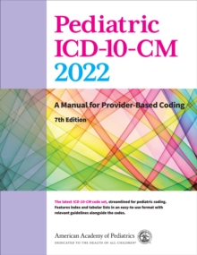 Pediatric ICD-10-CM 2022 : A Manual for Provider-Based Coding