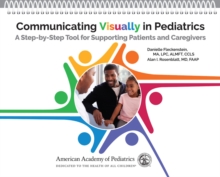 Communicating Visually in Pediatrics : A Step-by-Step Tool for Supporting Patients and Caregivers