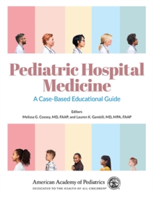 Pediatric Hospital Medicine : A Case-Based Educational Guide