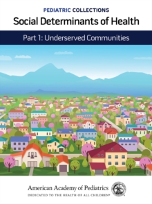 Pediatric Collections: Social Determinants of Health: Part 1: Underserved Communities