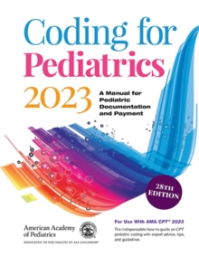 Coding for Pediatrics 2023 : A Manual for Pediatric Documentation and Payment