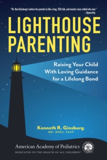 Lighthouse Parenting : Raising Your Child With Loving Guidance for a Lifelong Bond