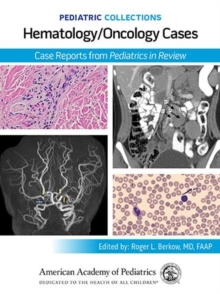 Pediatric Collections: Hematology/Oncology Cases: Case Reports from Pediatrics in Review