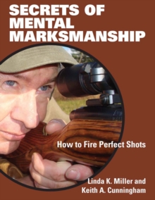 Secrets of Mental Marksmanship : How to Fire Perfect Shots