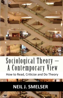 Sociological Theory - A Contemporary View: How To Read, Criticize And Do Theory