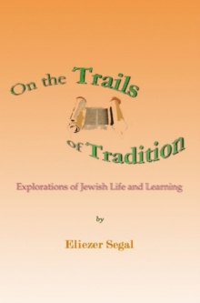 On The Trails Of Tradition: Explorations Of Jewish Life And Learning