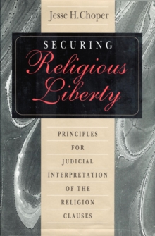 Securing Religious Liberty: Principles For Judicial Interpretation Of The Religion Clauses