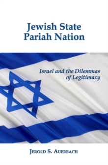 Jewish State, Pariah Nation: Israel And The Dilemmas Of Legitimacy