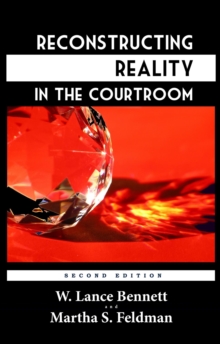 Reconstructing Reality In The Courtroom: Justice And Judgment In American Culture