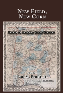 New Field, New Corn: Essays In Alabama Legal History