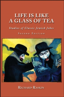 Life Is Like A Glass Of Tea: Studies Of Classic Jewish Jokes (Second Edition)