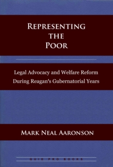 Representing The Poor: Legal Advocacy And Welfare Reform During Reagan's Gubernatorial Years