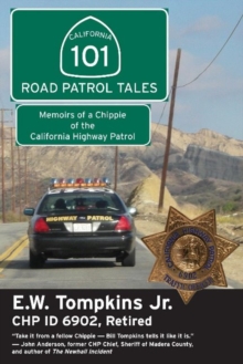 101 Road Patrol Tales : Memoirs of a Chippie of the California Highway Patrol, Paperback / softback Book 101 Road Patrol Tales : Memoirs of a Chippie of the California Highway Patrol, Paperback / softback Book