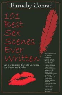 101 Best Sex Scenes Ever Written : An Erotic Romp Through Literature for Writers and Readers, Paperback / softback Book 101 Best Sex Scenes Ever Written : An Erotic Romp Through Literature for Writers and Readers, Paperback / softback Book