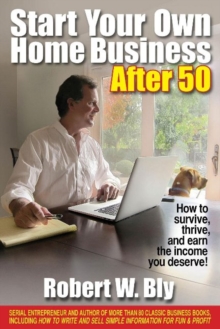 Start Your Own Home Business After 50 : How to Survive, Thrive & Earn the Income You Deserve, Paperback / softback Book Start Your Own Home Business After 50 : How to Survive, Thrive & Earn the Income You Deserve, Paperback / softback Book