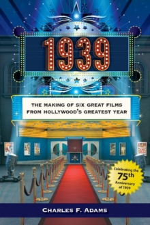 1939 : The Making of Six Great Films from Hollywoods Greatest Year, Paperback / softback Book 1939 : The Making of Six Great Films from Hollywoods Greatest Year, Paperback / softback Book