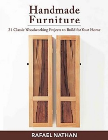 Handmade Furniture : 21 Classic Woodworking Projects to Build for Your Home, Paperback / softback Book Handmade Furniture : 21 Classic Woodworking Projects to Build for Your Home, Paperback / softback Book