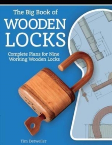 Big Book of Wooden Locks: Complete Plans for Nine Working Wooden Locks, Paperback / softback Book Big Book of Wooden Locks: Complete Plans for Nine Working Wooden Locks, Paperback / softback Book