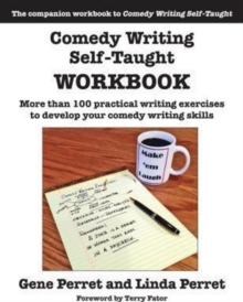 Comedy Writing Self-Taught Workbook: More than 100 Practical Writing Exercises to Develop Your Comedy Writing Skills, Paperback / softback Book Comedy Writing Self-Taught Workbook: More than 100 Practical Writing Exercises to Develop Your Comedy Writing Skills, Paperback / softback Book