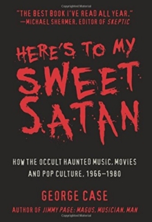 Here's to My Sweet Satan : How the Occult Haunted Music, Movies and Pop Culture, 1966-1980, Paperback / softback Book Here's to My Sweet Satan : How the Occult Haunted Music, Movies and Pop Culture, 1966-1980, Paperback / softback Book