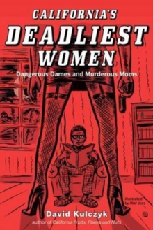California's Deadliest Women : Dangerous Dames & Murderous Moms, Paperback / softback Book California's Deadliest Women : Dangerous Dames & Murderous Moms, Paperback / softback Book
