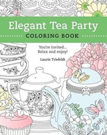 Elegant Tea Party Coloring Book: You're Invited...Relax and Enjoy, Paperback / softback Book Elegant Tea Party Coloring Book: You're Invited...Relax and Enjoy, Paperback / softback Book