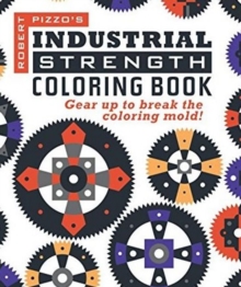Industrial Strength Coloring Book : Gear Up to Break the Coloring Mold!, Paperback / softback Book Industrial Strength Coloring Book : Gear Up to Break the Coloring Mold!, Paperback / softback Book