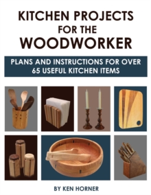 Kitchen Projects for the Woodworker : Plans and Instructions for 50 Useful Kitchen Items
