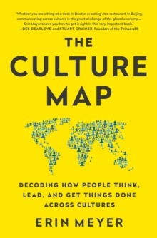 The Culture Map : Decoding How People Think, Lead, and Get Things Done Across Cultures, Paperback / softback Book The Culture Map : Decoding How People Think, Lead, and Get Things Done Across Cultures, Paperback / softback Book