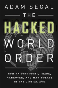 The Hacked World Order : How Nations Fight, Trade, Maneuver, and Manipulate in the Digital Age, Hardback Book The Hacked World Order : How Nations Fight, Trade, Maneuver, and Manipulate in the Digital Age, Hardback Book