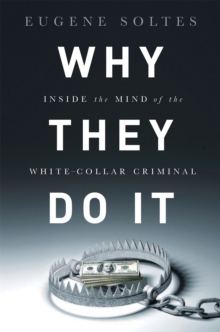 Why They Do It : Inside the Mind of the White-Collar Criminal, Hardback Book Why They Do It : Inside the Mind of the White-Collar Criminal, Hardback Book