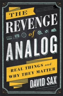 The Revenge of Analog : Real Things and Why They Matter, Hardback Book The Revenge of Analog : Real Things and Why They Matter, Hardback Book