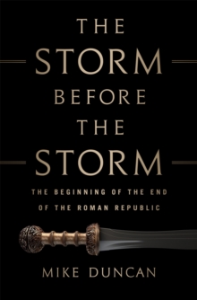 The Storm Before the Storm : The Beginning of the End of the Roman Republic