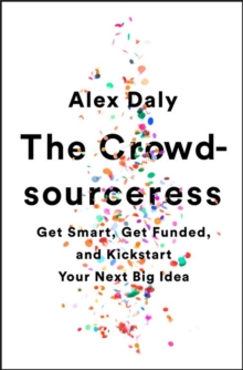 The Crowdsourceress : Get Smart, Get Funded, and Kickstart Your Next Big Idea