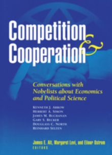 Competition and Cooperation : Conversations with Nobelists about Economics and Political Science