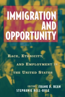 Immigration and Opportuntity : Race, Ethnicity, and Employment in the United States