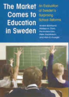 The Market Comes to Education in Sweden : An Evaluation of Sweden's Surprising School Reforms