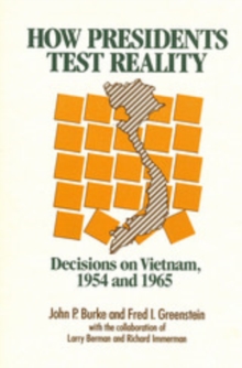 How Presidents Test Reality : Decisions on Vietnam, 1954 and 1965