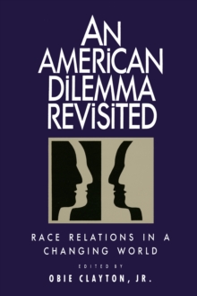 An American Dilemma Revisited : Race Relations in a Changing World