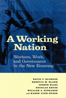 A Working Nation : Workers, Work, and Government in the New Economy