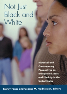 Not Just Black and White : Historical and Contemporary Perspectives on Immgiration, Race, and Ethnicity in the United States