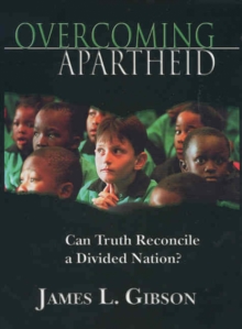 Overcoming Apartheid : Can Truth Reconcile a Divided Nation?