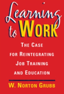 Learning to Work : The Case for Reintegrating Job Training and Education