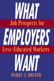 What Employers Want : Job Prospects for Less-Educated Workers