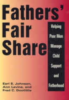 Fathers' Fair Share : Helping Poor Men Manage Child Support and Fatherhood