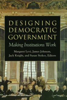 Designing Democratic Government : Making Institutions Work