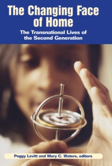 The Changing Face of Home : The Transnational Lives of the Second Generation