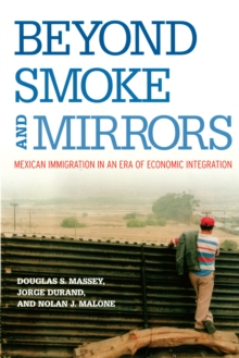 Beyond Smoke and Mirrors : Mexican Immigration in an Era of Economic Integration