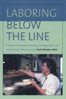 Laboring Below the Line : The New Ethnography of Poverty, Low-Wage Work, and Survival in the Global Economy